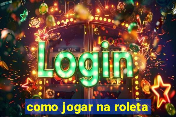 como jogar na roleta